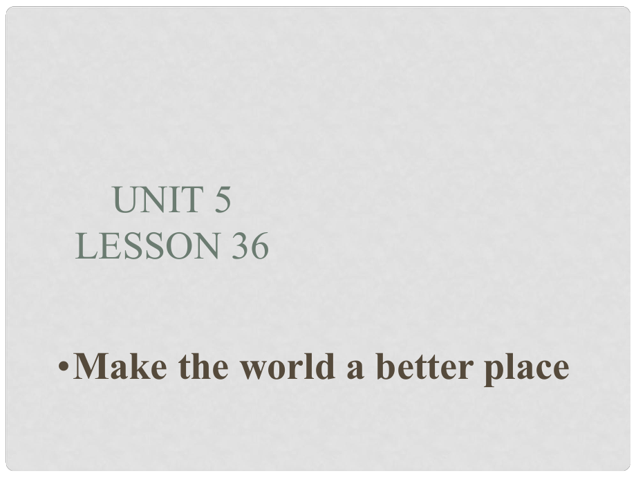 九年級英語上冊 Unit 5 Great People lesson 36 Make the world a better place課件 冀教版_第1頁