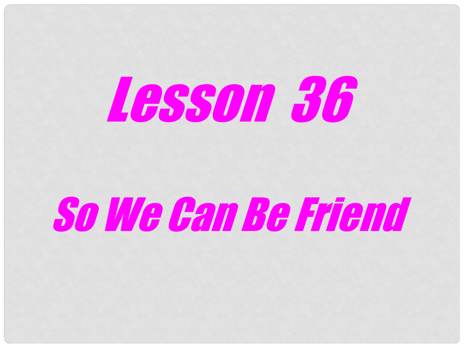 陜西省漢中市陜飛二中九年級英語下冊 Unit 5 Culture Shapes Us Lesson 36 So We Can Be Friend課件 冀教版_第1頁