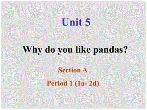 浙江省泰順縣新城學(xué)校七年級(jí)英語(yǔ)下冊(cè)《Unit5 Why do you like pandas》課件 冀教版