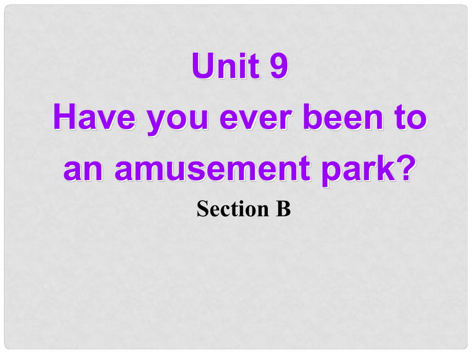 浙江省溫州市第二十中學(xué)八年級(jí)英語(yǔ)下冊(cè) Unit 9 Have you ever been to an amusement park Section B課件1 人教新目標(biāo)版_第1頁(yè)