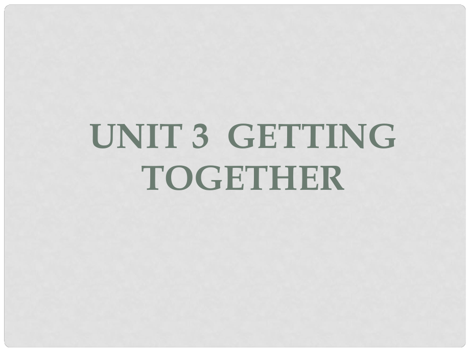 福建省泉州市泉港博文中學(xué)七年級(jí)英語(yǔ)上冊(cè)《Unit 3 Getting Together》課件 仁愛版_第1頁(yè)