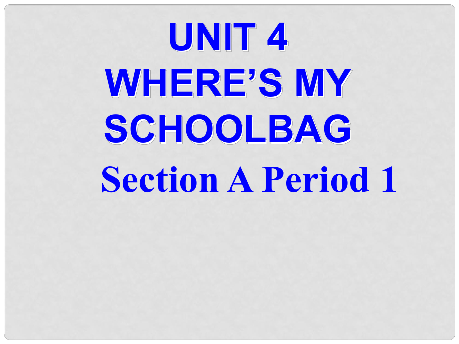 浙江省富陽市大源中學(xué)七年級英語上冊《Unit 4 Where is my schoolbag？Section A Period 1》課件 （新版）人教新目標(biāo)版_第1頁