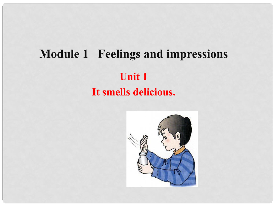 八年級英語下冊 Module 1 Feelings and impressions Unit 1 It smells delicious課件 （新版）外研版_第1頁