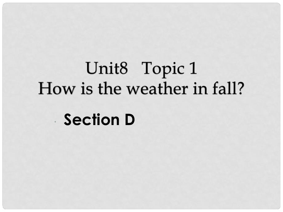 七年級(jí)英語下冊(cè) Unit8 The Seasons and the Weather Topic1 sectionD課件 仁愛版_第1頁