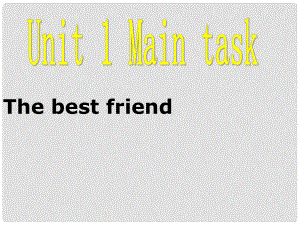 江蘇省沭陽縣銀河學校八年級英語上冊《Unit 1 Friends The main task2》課件 牛津版