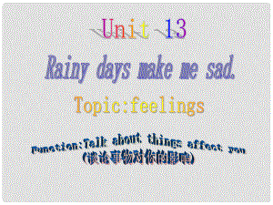 浙江省湖州四中九年級英語上冊《Unit13 Rainy days make me sad》課件 牛津版