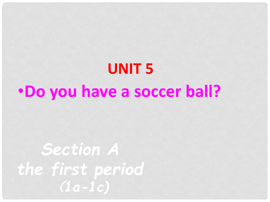 浙江省溫州市平陽縣鰲江鎮(zhèn)第三中學(xué)七年級英語上冊 Unit 5 Do you have a soccer ball Period 3 Section A 1a2c課件 （新版）人教新目標(biāo)版_第1頁