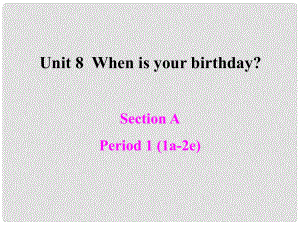 浙江省紹興市馬鞍鎮(zhèn)中學(xué)七年級英語上冊 Unit 8 When is your birthday Section A1課件 人教新目標(biāo)版