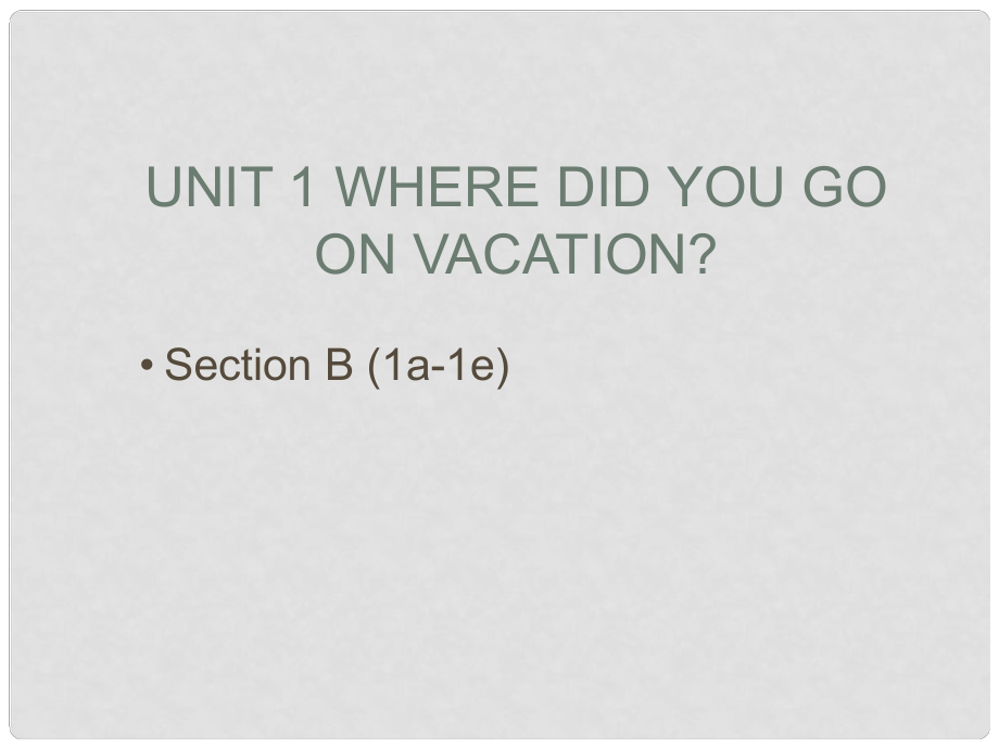 八年級英語上冊 Unit 1 Where did you go on vacation Section b 1a1e課件 （新版）人教新目標(biāo)版_第1頁