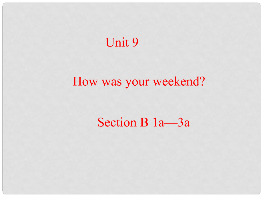 河南省鄭州市第九十六中七年級英語 Unit9 How was your weekend Section B 1 課件 人教新目標版_第1頁