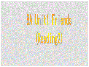 江蘇省句容市后白中學(xué)八年級英語上冊 8A Unit 1 Friends Reading課件 牛津版