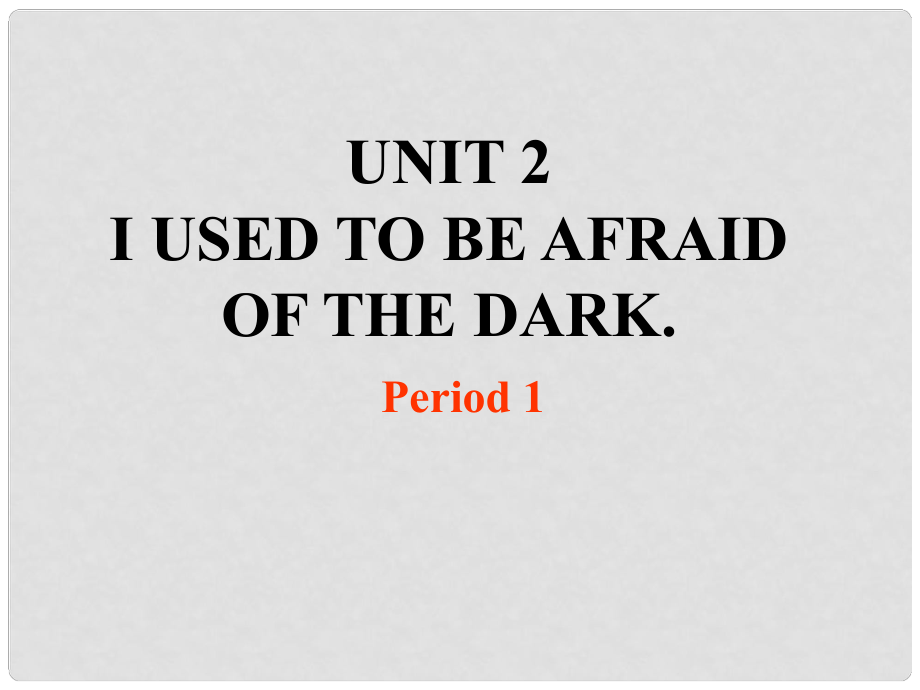 云南省大理市喜洲鎮(zhèn)第一中學(xué)九年級英語全冊 Unit 2 I used to be afraid of the dark課件1 人教新目標(biāo)版_第1頁