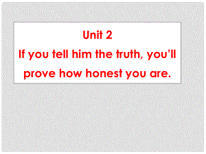 天津市梅江中學(xué)八年級英語下冊 Module 5 Problems Unit 2 If you tell him the truth, you’ll prove how honest you are.課件 外研版