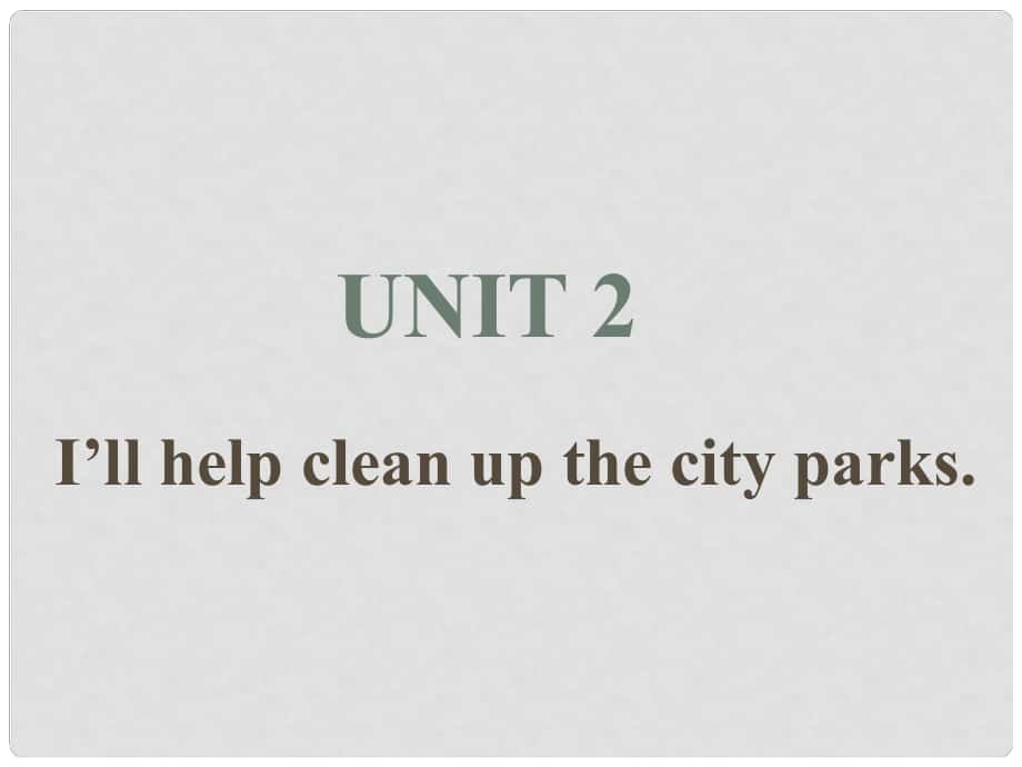 季八年級英語下冊 Unit 2 I'll help clean up the city parks課件 （新版）人教新目標版_第1頁