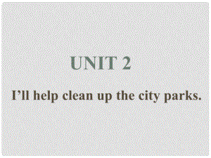 季八年級英語下冊 Unit 2 I'll help clean up the city parks課件 （新版）人教新目標(biāo)版