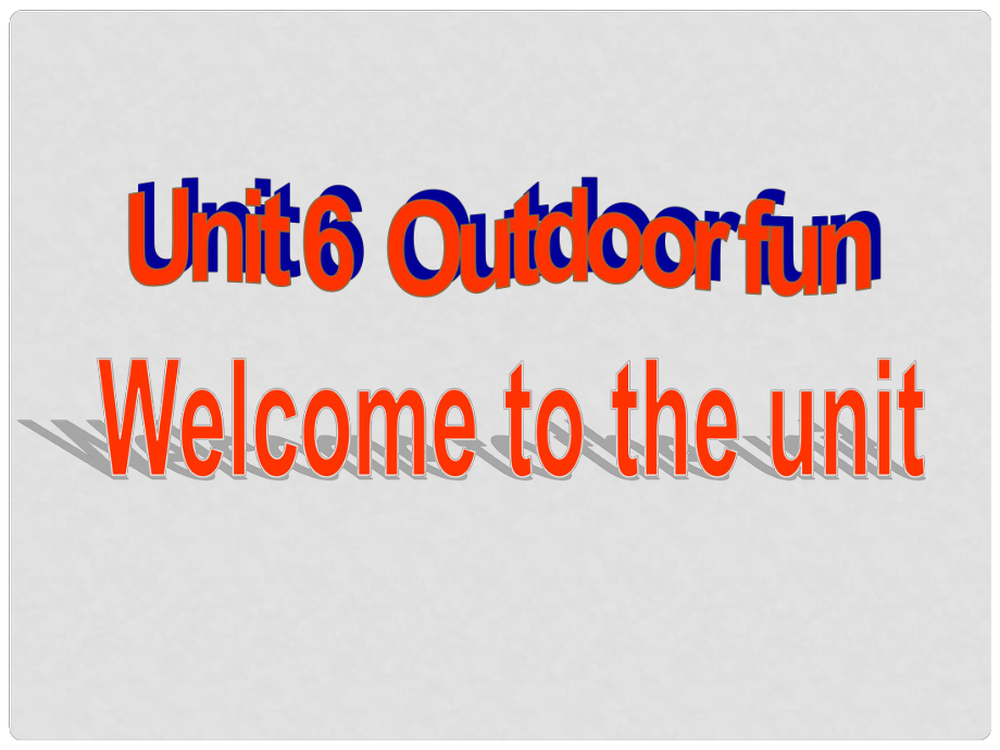 江蘇省無錫市長安中學(xué)七年級(jí)英語下冊《Unit 6 Outdoor fun》Welcome to the unit課件 （新版）牛津版_第1頁