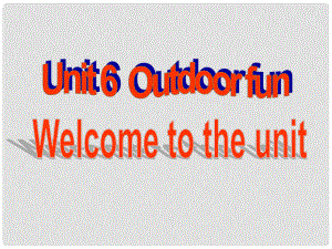 江蘇省無錫市長安中學(xué)七年級英語下冊《Unit 6 Outdoor fun》Welcome to the unit課件 （新版）牛津版