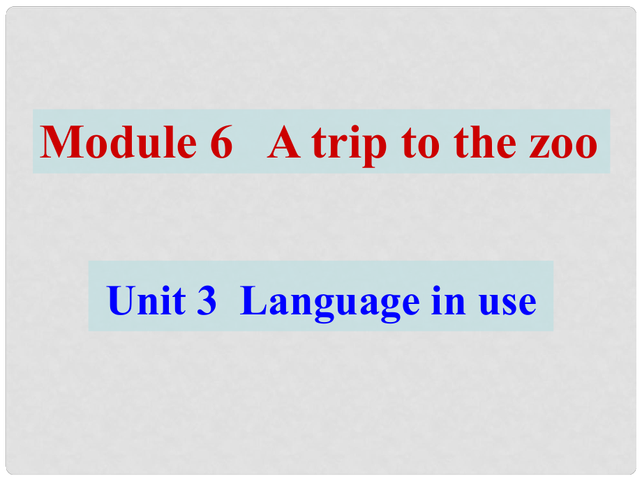 廣東省佛山市第十四中學(xué)七年級(jí)英語(yǔ)上冊(cè) Module 6 A trip to the zoo Unit 3 Language in use課件 （新版）外研版_第1頁(yè)