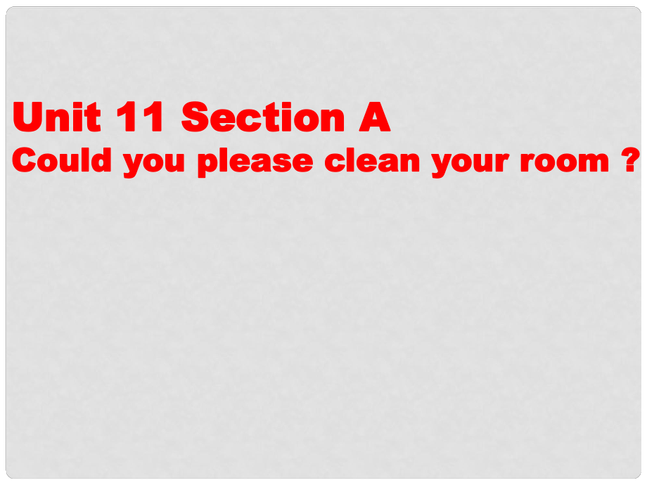 湖北省当阳市淯溪初级中学八年级英语上册 Unit11《 Could you please clean your room》Section A 课件 人教新目标版_第1页