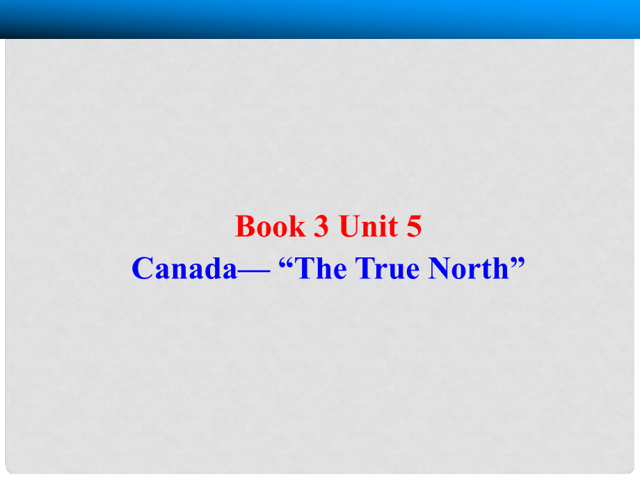 重慶市萬(wàn)州分水中學(xué)高中英語(yǔ)《Book 3 Unit 5 Canada— “The True North”》課件_第1頁(yè)