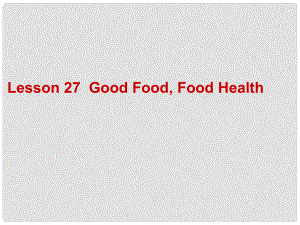 九年級英語上冊 Unit 4 Stay Healthy Lesson 27 Good Food, Food Health課件 冀教版