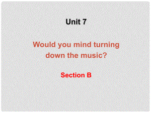 湖北省十堰市竹山县茂华中学八年级英语下册《Unit 7 Would you mind turning down the music Section B 2》课件 人教新目标版