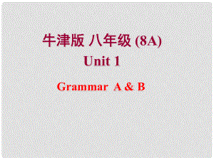 江蘇省南京市六合區(qū)馬鞍鎮(zhèn)初級(jí)中學(xué)八年級(jí)英語上冊(cè)《Unit 1 Friends GrammarA,B》課件 牛津版