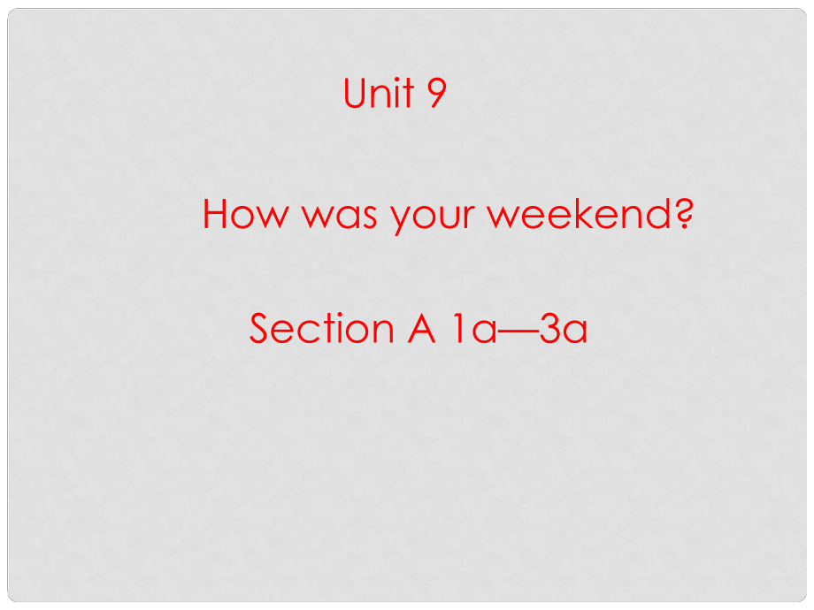 河南省鄭州市第九十六中七年級英語 Unit9 How was your weekend Section A 2 課件 人教新目標(biāo)版_第1頁