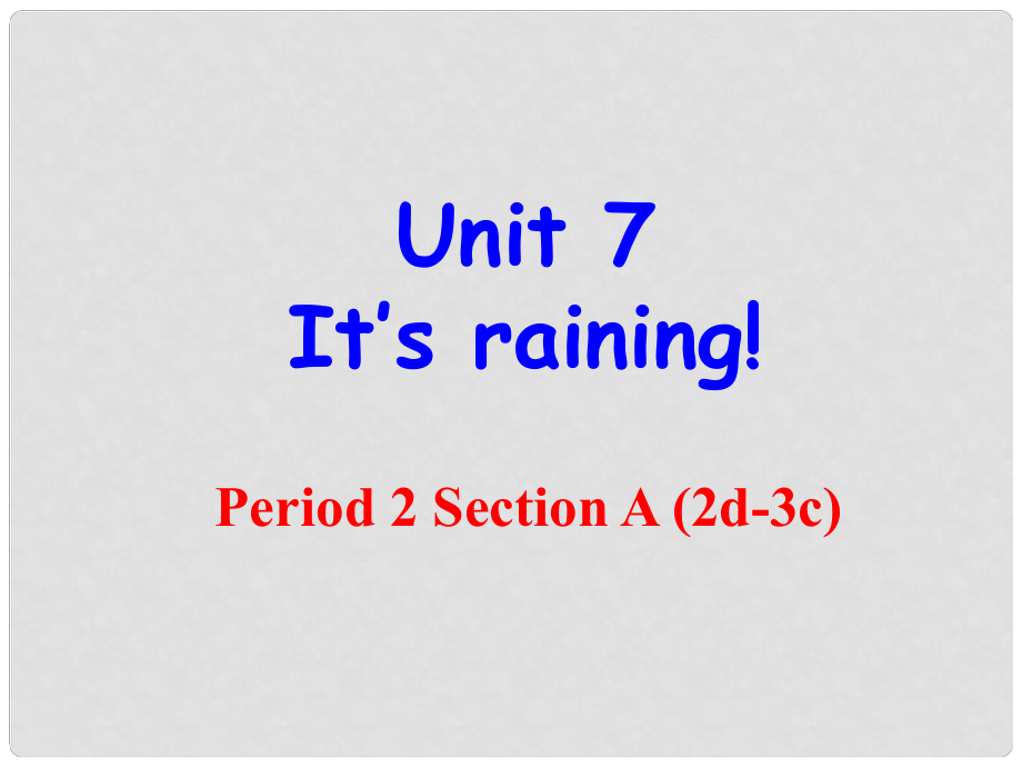 七年級(jí)英語(yǔ)下冊(cè) unit 7 It's raining! Section A(2d3c)課件 （新版）人教新目標(biāo)版_第1頁(yè)