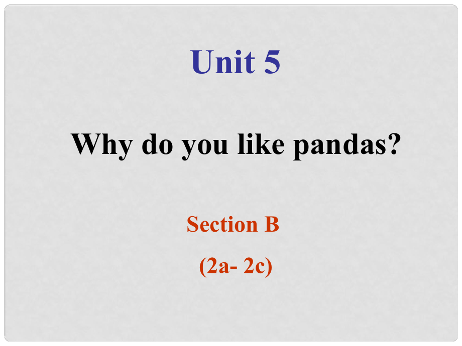 山東省滕州市滕西中學七年級英語下冊 Unit 5 Why do you like pandas SectionB 2a2c課件 （新版）人教新目標版_第1頁