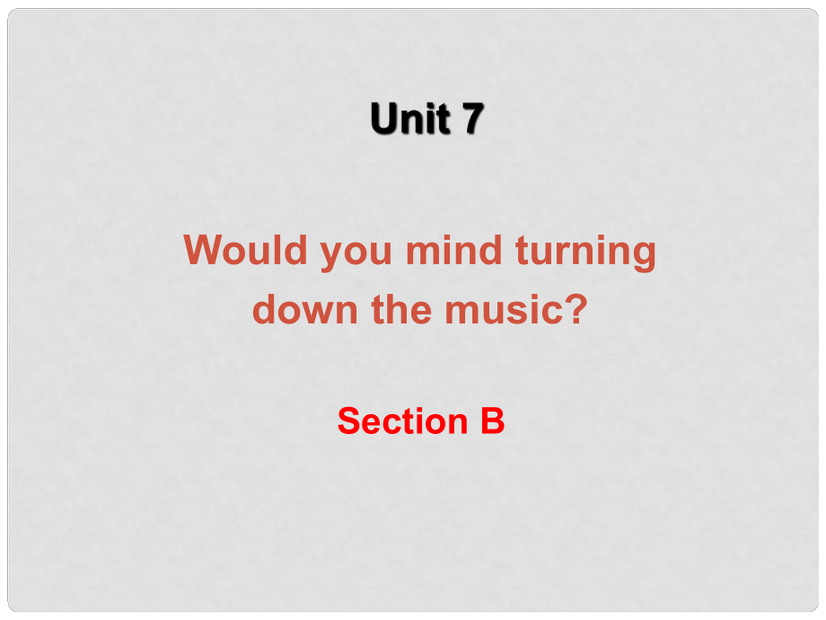 浙江省溫州市第二十中學(xué)八年級(jí)英語(yǔ)下冊(cè) Unit 7 Would you mind turning down the music Section B1課件 人教新目標(biāo)版_第1頁(yè)