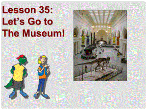 七年級(jí)英語上冊(cè) Unit 6 Lesson 35 Let’s Go to The Museum!課件 冀教版