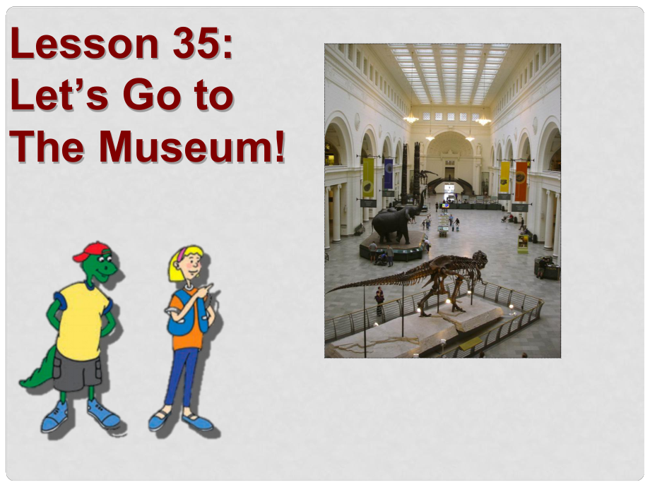 七年級英語上冊 Unit 6 Lesson 35 Let’s Go to The Museum!課件 冀教版_第1頁