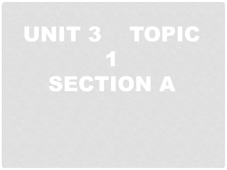 福建省福清西山學(xué)校九年級(jí)英語《Unit3 Topic1 SectionA》課件 人教新目標(biāo)版_第1頁