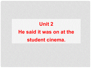 天津市梅江中學(xué)八年級英語下冊 Module 6 Entertainment Unit 2 He said it was on at the student cinema.課件 外研版