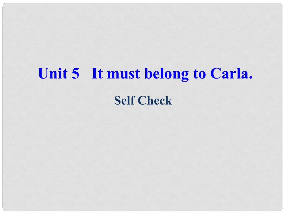 湖北省武漢為明實(shí)驗(yàn)學(xué)校九年級(jí)英語(yǔ)全冊(cè) Unit 5 It must belong to Carla Selfcheck課件 人教新目標(biāo)版_第1頁(yè)