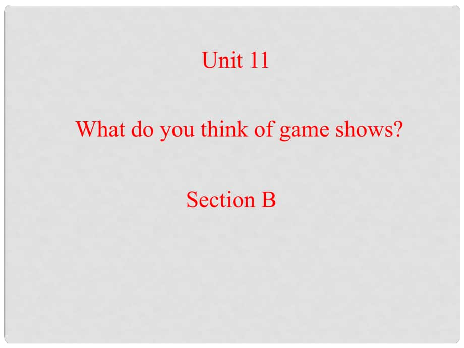 河南省鄭州市第九十六中七年級(jí)英語(yǔ) Unit11 What do you think of game shows Section B參考課件 人教新目標(biāo)版_第1頁(yè)