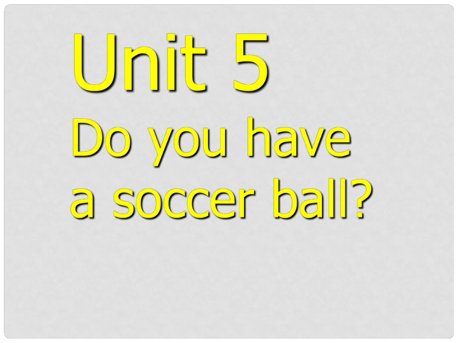 福建省廈門市洪塘中學七年級英語上冊《Unit 5 Do you have a soccer ball》課件 人教新目標版_第1頁