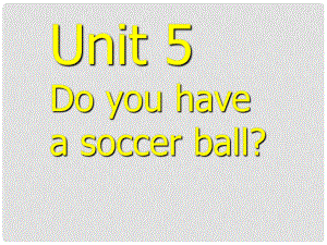 福建省廈門市洪塘中學七年級英語上冊《Unit 5 Do you have a soccer ball》課件 人教新目標版