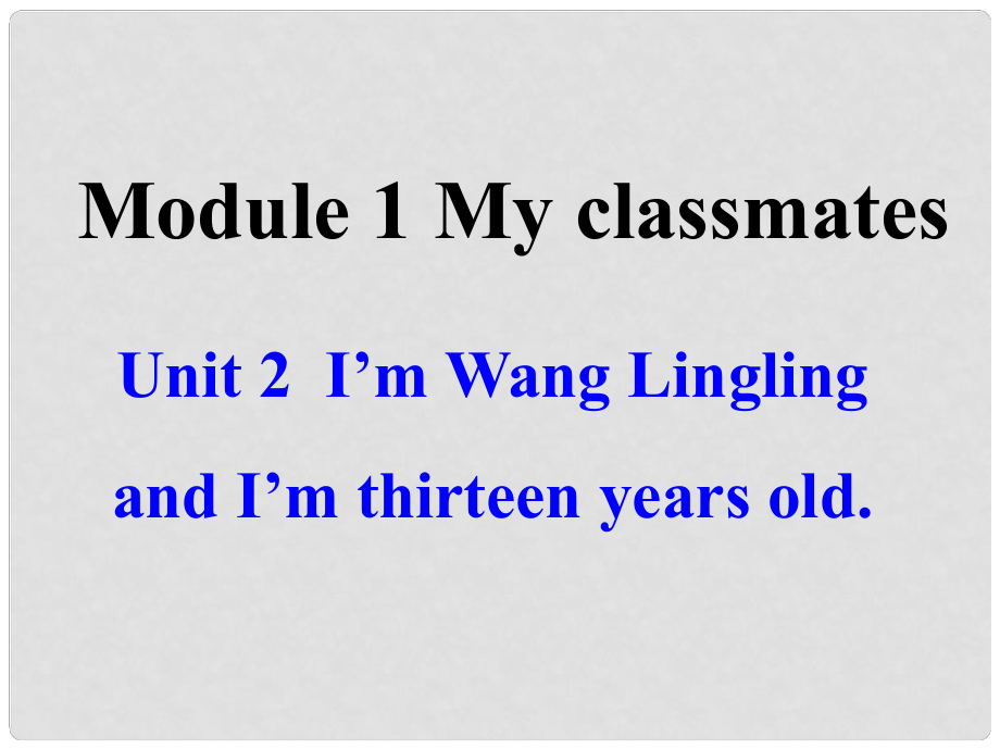 廣東省佛山市第十四中學(xué)七年級(jí)英語上冊(cè) Module 1 My classmates Unit 2 I’m Wang Lingling and I’m thirteen years old課件 （新版）外研版_第1頁