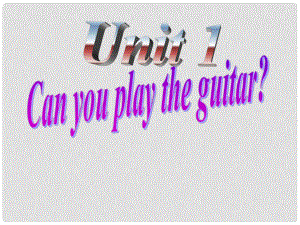 七年級(jí)英語下冊(cè) Unit 1 Can you play the guitar（Section A 1a1c）課件 （新版）人教新目標(biāo)版