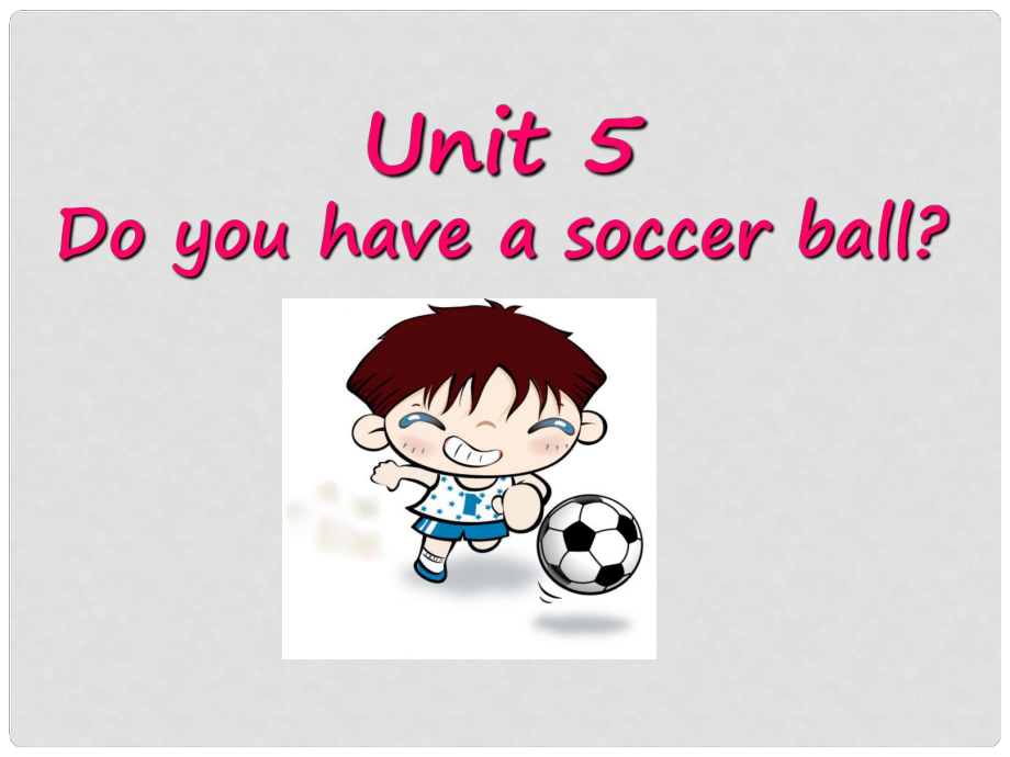 七年級(jí)英語(yǔ)上冊(cè) Unit 5 Do you have a soccer ball Section B Period One課件 （新版）人教新目標(biāo)版_第1頁(yè)