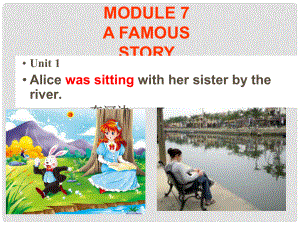 八年級(jí)英語(yǔ)上冊(cè) Module 7 A famous story Unit 1 Alice was sitting with her sisterthe river課件 外研版.