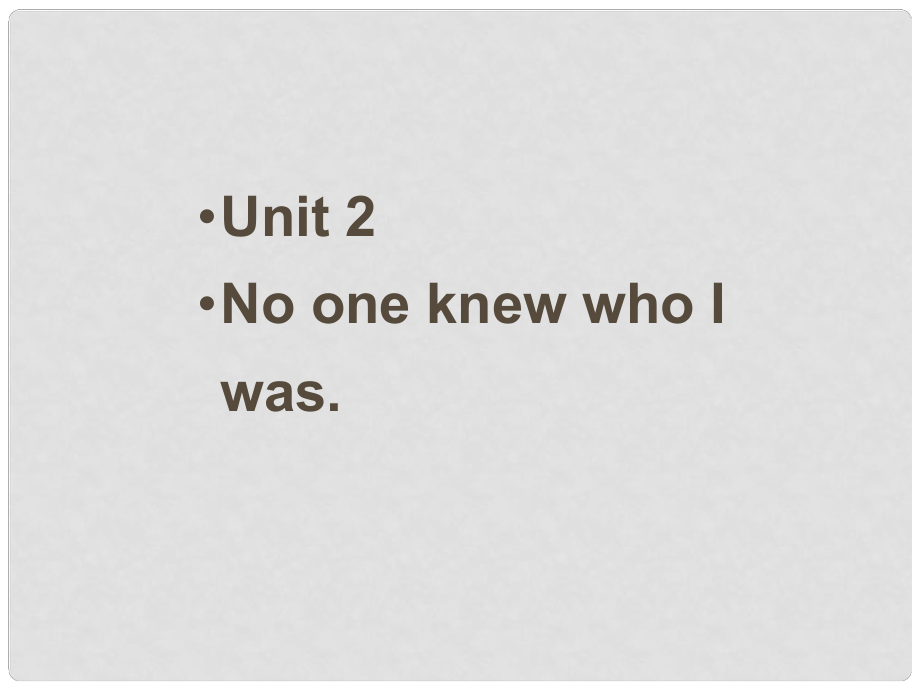 天津市梅江中學(xué)八年級(jí)英語(yǔ)下冊(cè) Module 2 Friendship Unit 2 No one knew who I was.課件 外研版_第1頁(yè)