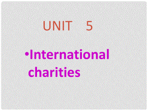 江蘇省太倉市第二中學(xué)八年級英語下冊 8B Unit 5 International charities Welcome to this unit課件 人教新目標版