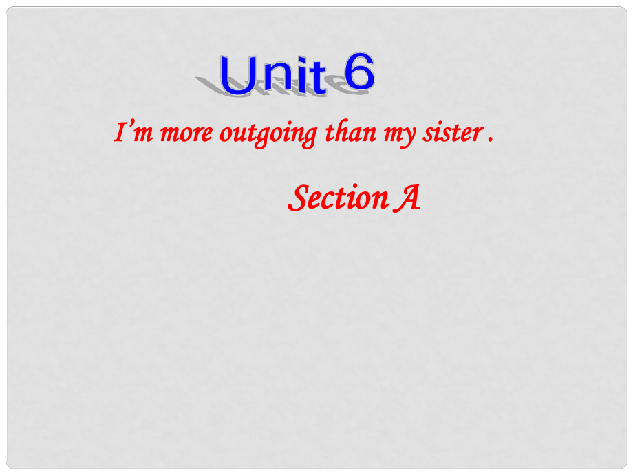 浙江省泰順縣八年級英語《Unit 6I’m more outgoing than my sister》課件 仁愛版_第1頁