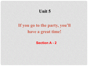 湖北省十堰市竹山县茂华中学八年级英语下册《Unit 5 If you go to the party Section A 2》课件 人教新目标版