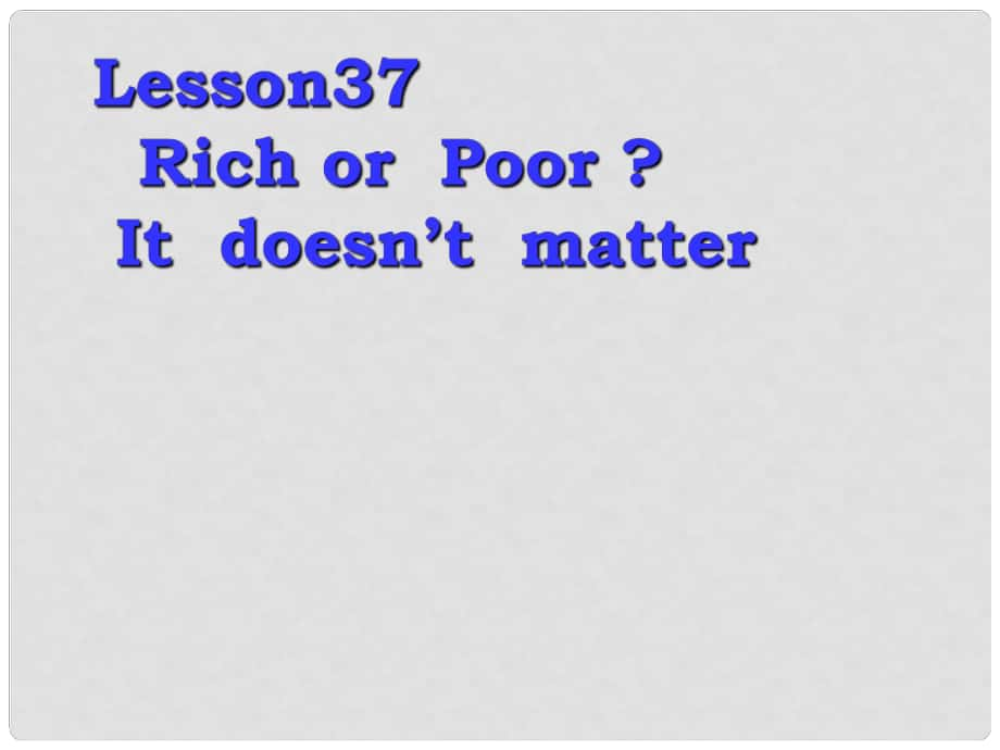 河北省定兴县初中英语 Lesson37 Rich or Poor It doesn’t matter课件2_第1页