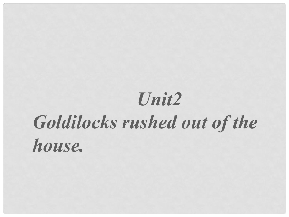 七年級(jí)英語(yǔ)下冊(cè) Module 9 Story time Unit2 Goldilocks rushed out of the house課件 外研版_第1頁(yè)