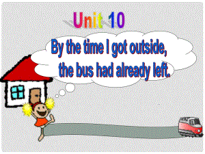 浙江省泰順縣羅陽二中九年級英語《Unit 10the time I got outside, the bus had already left》課件4 人教新目標(biāo)版